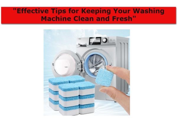 Effective Tips for Keeping Your Washing Machine Clean and Fresh